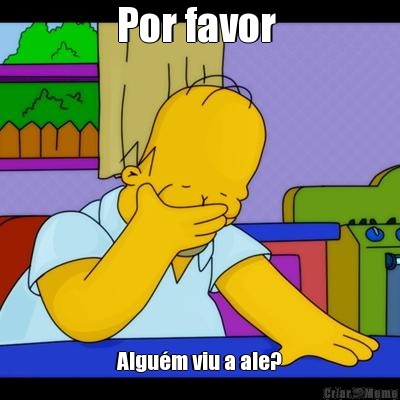 Por favor  Algu�m viu a ale?
