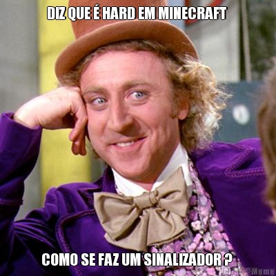 DIZ QUE � HARD EM MINECRAFT  COMO SE FAZ UM SINALIZADOR ? 