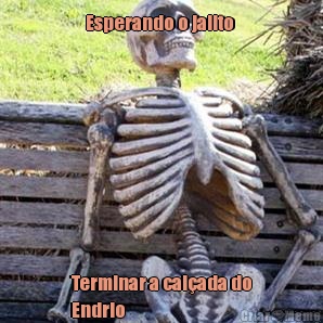 Esperando o jailto  Terminar a cal�ada do
Endrio 