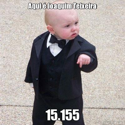 Aqui � Joaquim Teixeira 15.155