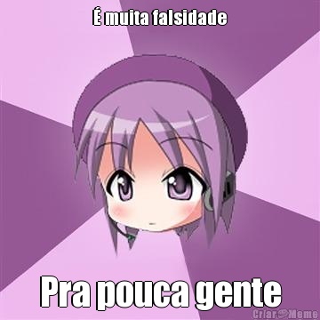 � muita falsidade Pra pouca gente