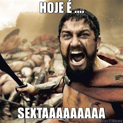HOJE � .... SEXTAAAAAAAAA