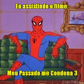 Eu assistindo o filme: Meu Passado me Condena 3
