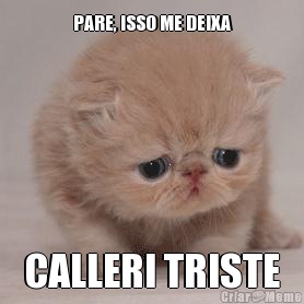 PARE, ISSO ME DEIXA CALLERI TRISTE