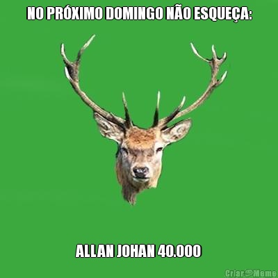 NO PR�XIMO DOMINGO N�O ESQUE�A: ALLAN JOHAN 40.000