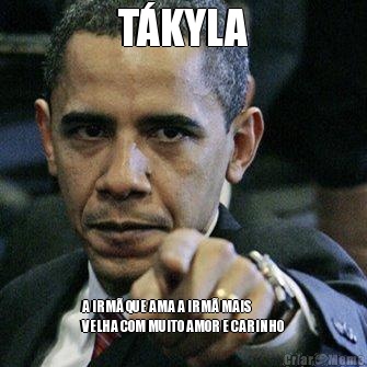 T�KYLA A IRM� QUE AMA A IRM� MAIS
VELHA COM MUITO AMOR E CARINHO