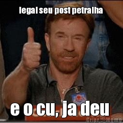 legal seu post petralha  e o cu, ja deu 