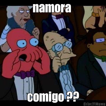 namora  comigo ??