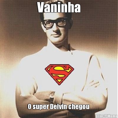 Vaninha O super Deivin chegou 