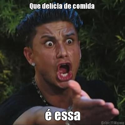 Que del�cia de comida  � essa
