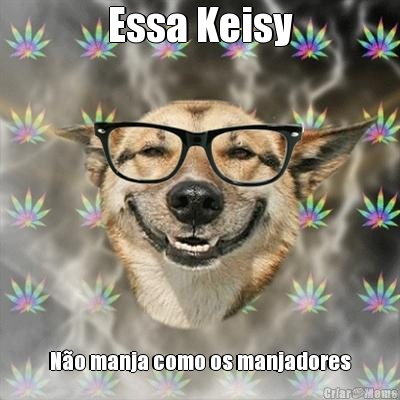 Essa Keisy N�o manja como os manjadores