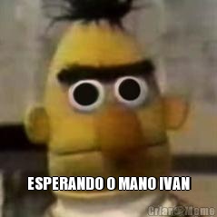  ESPERANDO O MANO IVAN
