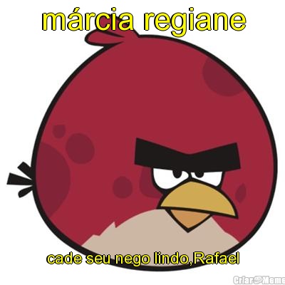 m�rcia regiane cade seu nego lindo,Rafael