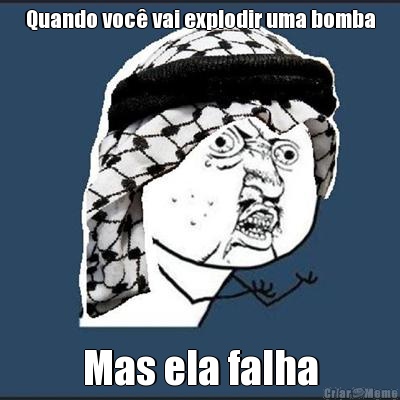 Quando voc� vai explodir uma bomba Mas ela falha