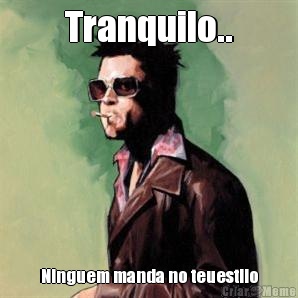 Tranquilo.. Ninguem manda no teuestilo