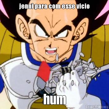 jenni para com esse vicio hum