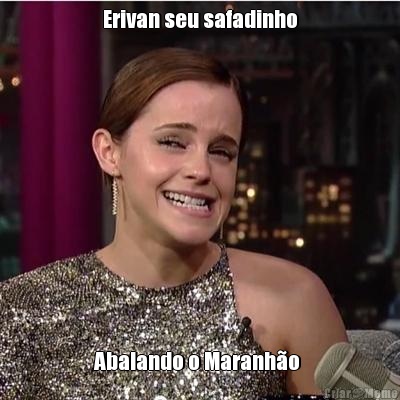 Erivan seu safadinho Abalando o Maranh�o 