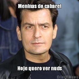 Meninas do cabaret Hoje quero ver nuds