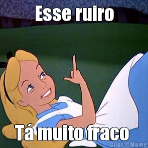 Esse ruiro T� muito fraco 
