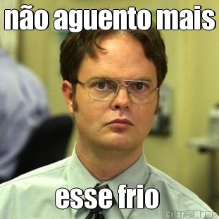 n�o aguento mais esse frio 