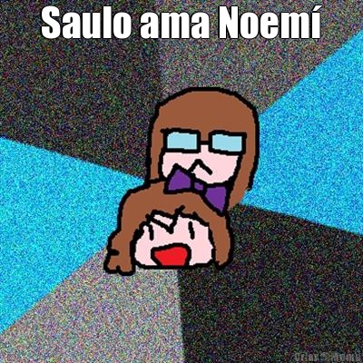 Saulo ama Noem� 