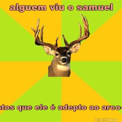alguem viu o samuel boatos que ele � adepto ao arco-�ris