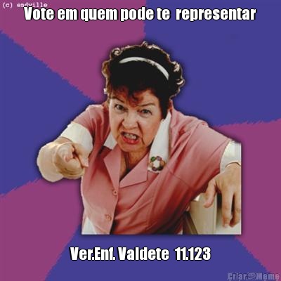 Vote em quem pode te  representar Ver.Enf. Valdete  11.123