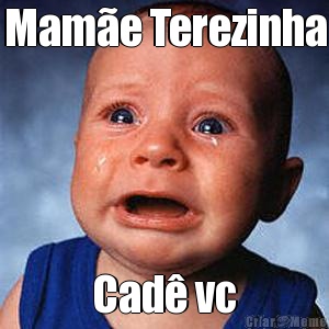 Mam�e Terezinha Cad� vc