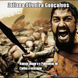 Juliana Oliveira Gon�alves  Vamos pegar o o Palmeiras do
Carlos e esmagar 