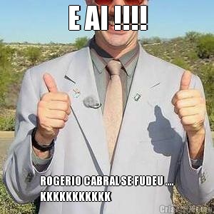 E AI !!!! ROGERIO CABRAL SE FUDEU ....
KKKKKKKKKKK