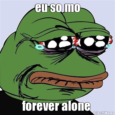 eu so mo forever alone 
