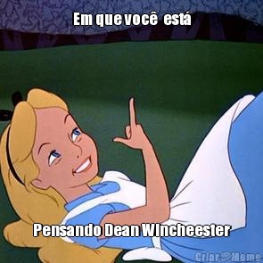 Em que voc�  est� Pensando Dean Wincheester