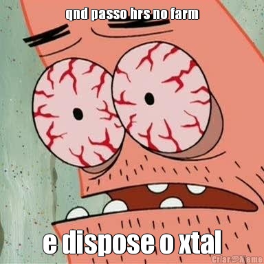 qnd passo hrs no farm e dispose o xtal