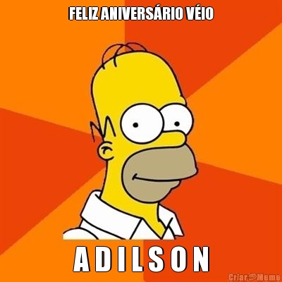 FELIZ ANIVERS�RIO V�IO A D I L S O N