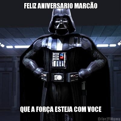 FELIZ ANIVERSARIO MARC�O QUE A FOR�A ESTEJA COM VOCE