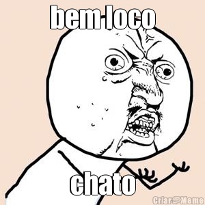 bem loco chato