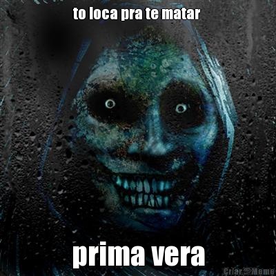 to loca pra te matar  prima vera