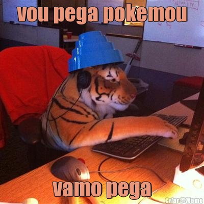 vou pega pokemou vamo pega