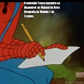 O conte�do Trema encontra-se
dispon�vel  no Manual da Nova
Ortografia do M�dulo 2 de
Estudos. 