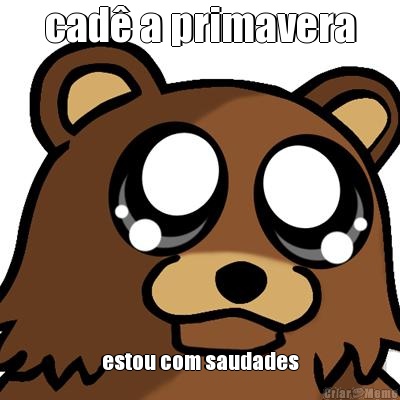 cad� a primavera estou com saudades