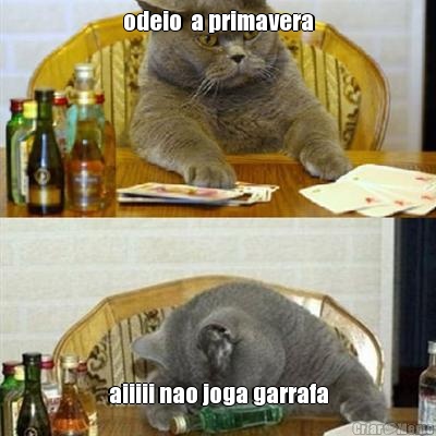 odeio  a primavera aiiiii nao joga garrafa