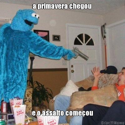 a primavera chegou  e o assalto come�ou