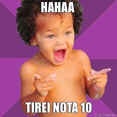 HAHAA  TIREI NOTA 10