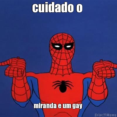 cuidado o  miranda e um gay 