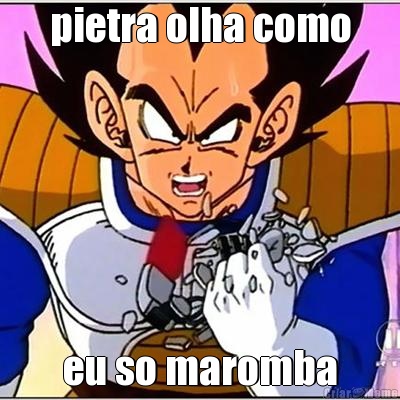 pietra olha como eu so maromba