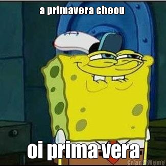 a primavera cheou  oi prima vera