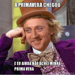 A PRIMAVERA CHEGOU E EU AINDA N�O ACHEI MINHA
PRIMA VERA 