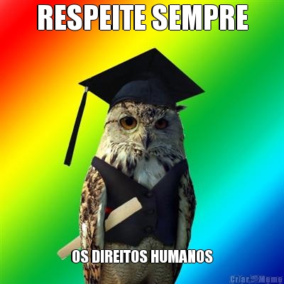 RESPEITE SEMPRE OS DIREITOS HUMANOS