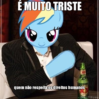 � MUITO TRISTE quem n�o respeita os direitos humanos