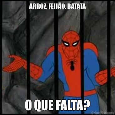 ARROZ, FEIJ�O, BATATA O QUE FALTA?